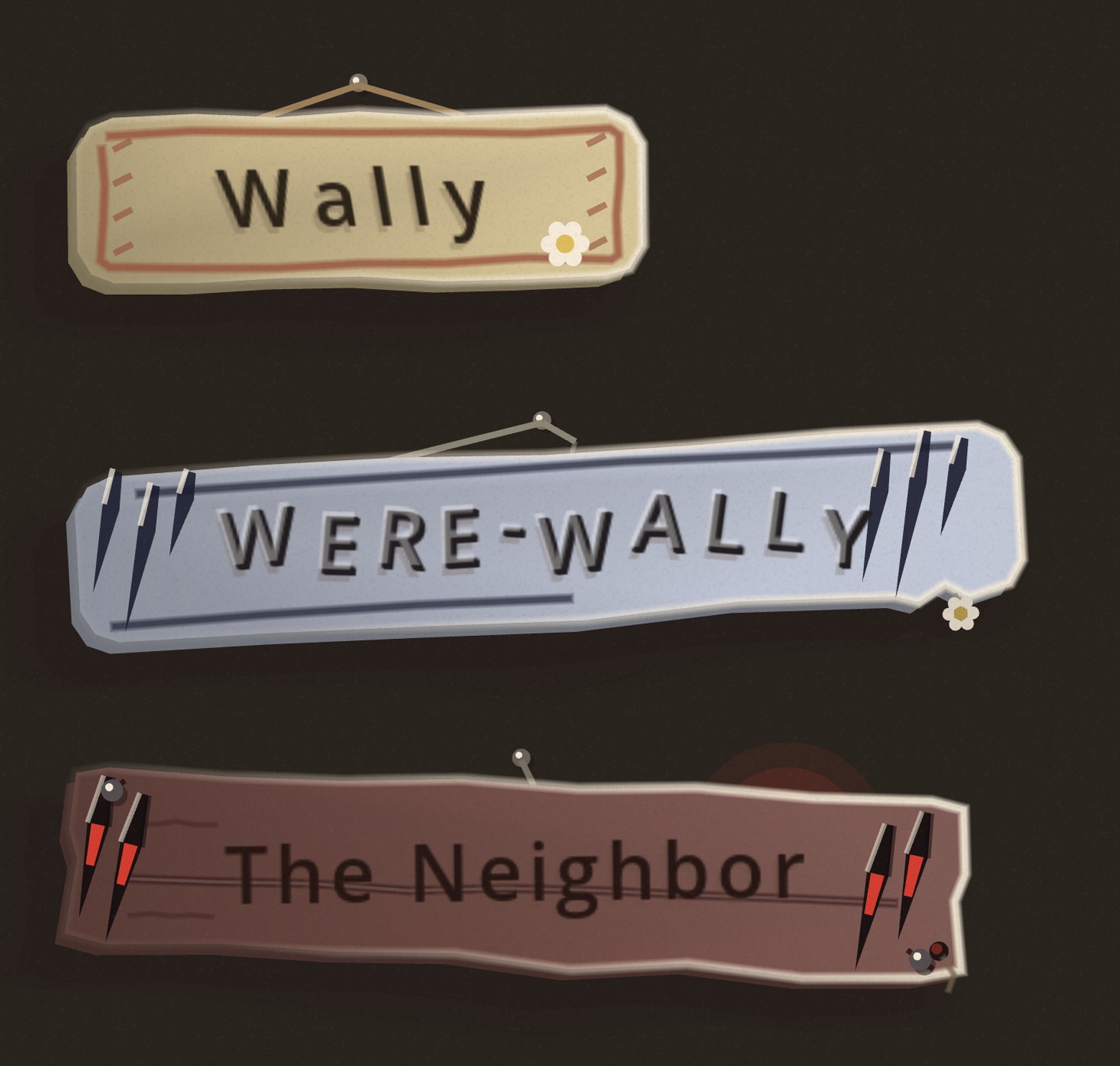 Three name signs stacked. The top is a neat cream shingle reading Wally, hung on two strings with a daisy. The middle is the same shingle in cold blue reading Were-Wally, hanging crooked with claw rakes torn through both ends. The bottom is a dark split plank reading The Neighbor, nailed flat at two corners, with red light showing through the claw holes